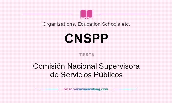 What does CNSPP mean? It stands for Comisión Nacional Supervisora de Servicios Públicos