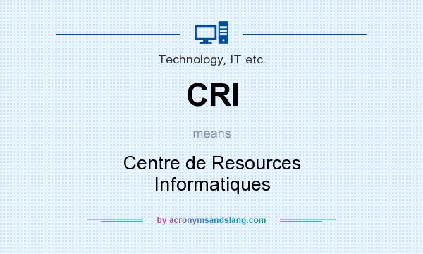 What does CRI mean? It stands for Centre de Resources Informatiques