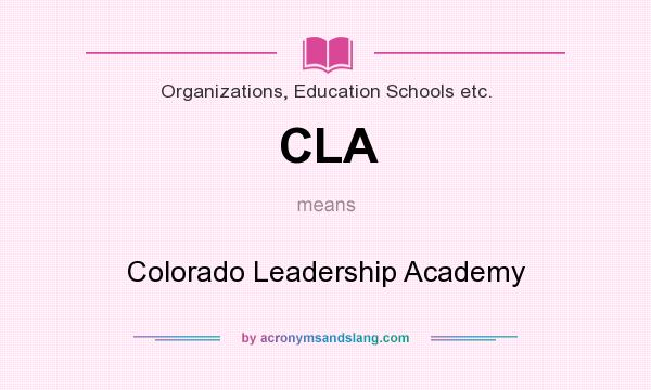 What does CLA mean? It stands for Colorado Leadership Academy