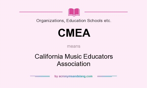 What does CMEA mean? It stands for California Music Educators Association