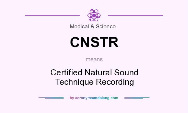 What does CNSTR mean? It stands for Certified Natural Sound Technique Recording