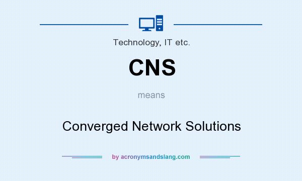What does CNS mean? It stands for Converged Network Solutions