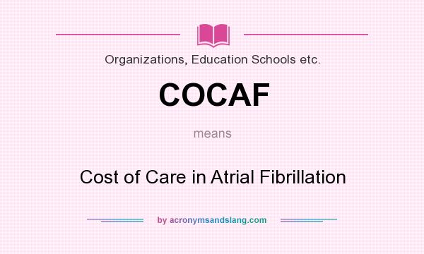What does COCAF mean? It stands for Cost of Care in Atrial Fibrillation
