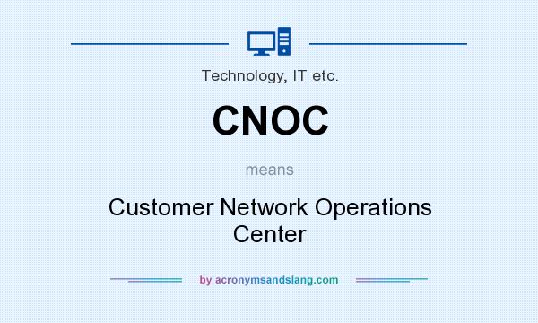 What does CNOC mean? It stands for Customer Network Operations Center