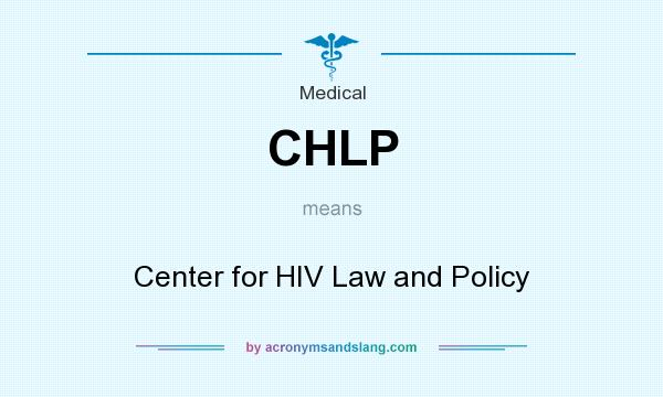 What does CHLP mean? It stands for Center for HIV Law and Policy