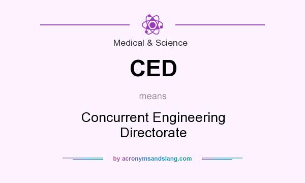 What does CED mean? It stands for Concurrent Engineering Directorate