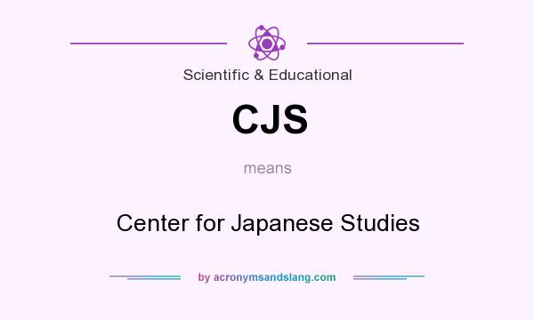 What does CJS mean? It stands for Center for Japanese Studies