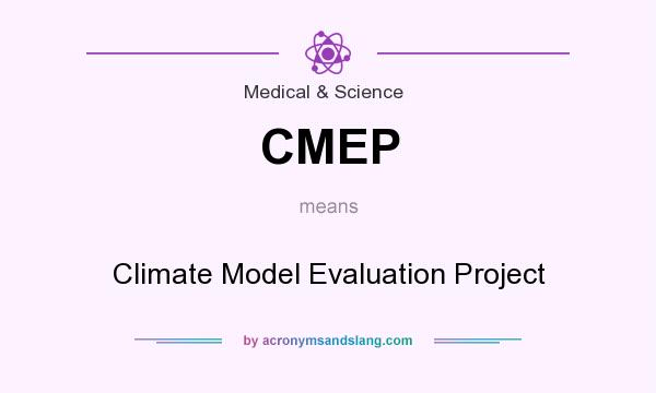 What does CMEP mean? It stands for Climate Model Evaluation Project