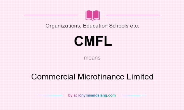 What does CMFL mean? It stands for Commercial Microfinance Limited
