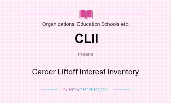 What does CLII mean? It stands for Career Liftoff Interest Inventory