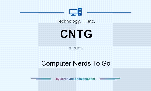 What does CNTG mean? It stands for Computer Nerds To Go