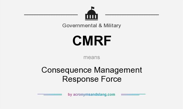 What does CMRF mean? It stands for Consequence Management Response Force