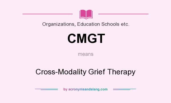 What does CMGT mean? It stands for Cross-Modality Grief Therapy