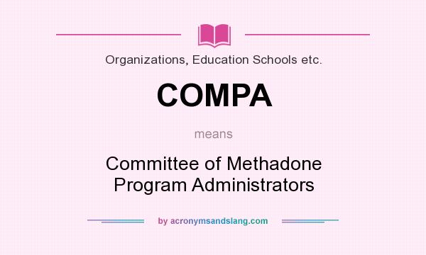 What does COMPA mean? It stands for Committee of Methadone Program Administrators