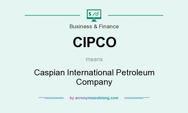 What does CIPCO mean? It stands for Caspian International Petroleum Company