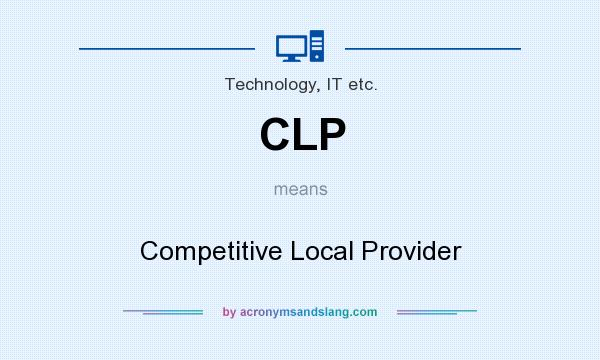 What does CLP mean? It stands for Competitive Local Provider