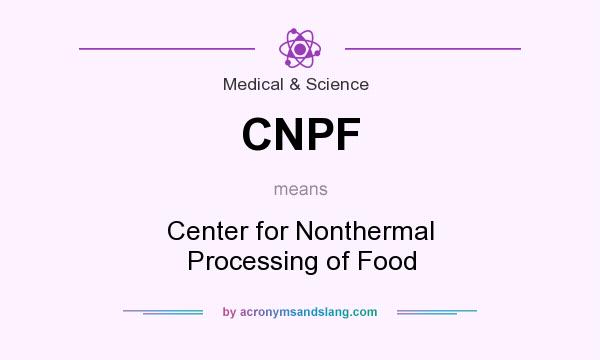 What does CNPF mean? It stands for Center for Nonthermal Processing of Food