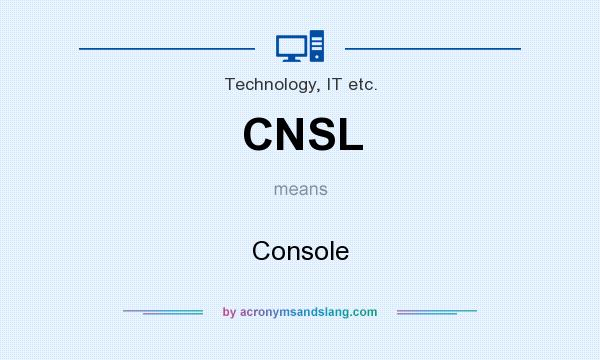 What does CNSL mean? It stands for Console