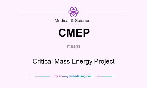 What does CMEP mean? It stands for Critical Mass Energy Project