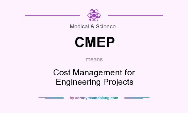 What does CMEP mean? It stands for Cost Management for Engineering Projects