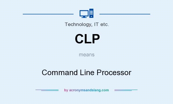What does CLP mean? It stands for Command Line Processor
