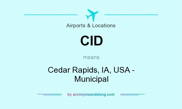 What does CID mean? It stands for Cedar Rapids, IA, USA - Municipal