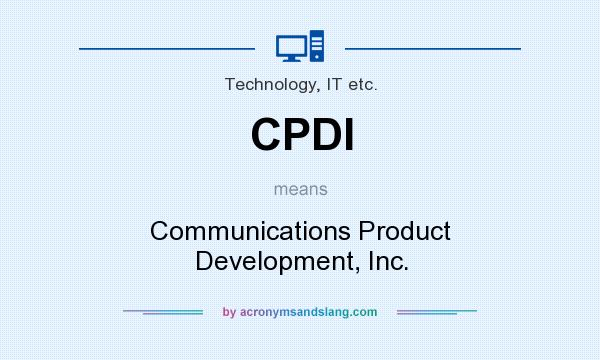 What does CPDI mean? It stands for Communications Product Development, Inc.