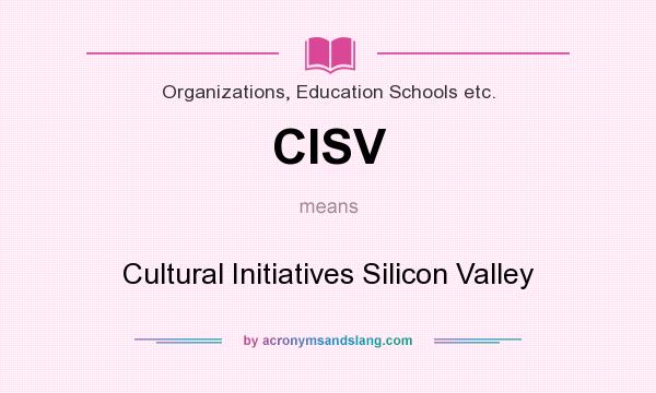 What does CISV mean? It stands for Cultural Initiatives Silicon Valley