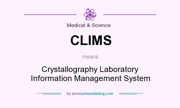 What does CLIMS mean? It stands for Crystallography Laboratory Information Management System