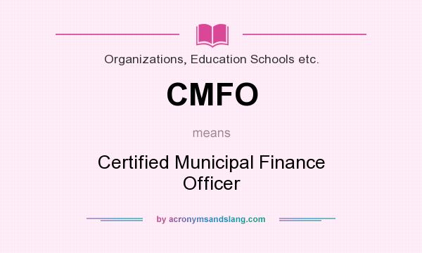 What does CMFO mean? It stands for Certified Municipal Finance Officer