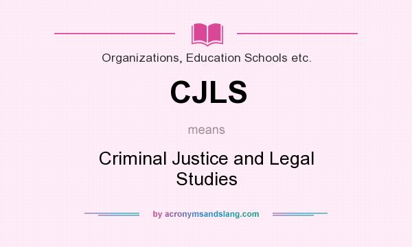 What does CJLS mean? It stands for Criminal Justice and Legal Studies