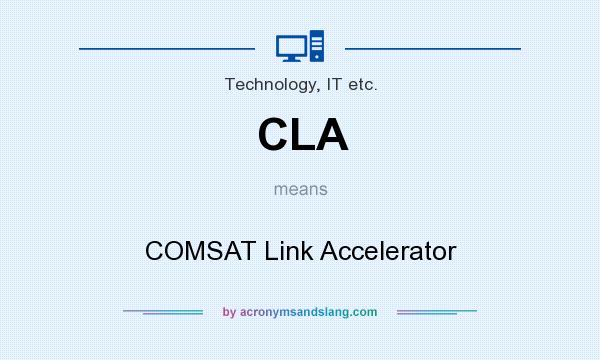 What does CLA mean? It stands for COMSAT Link Accelerator