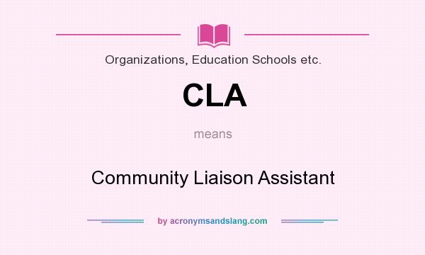 What does CLA mean? It stands for Community Liaison Assistant