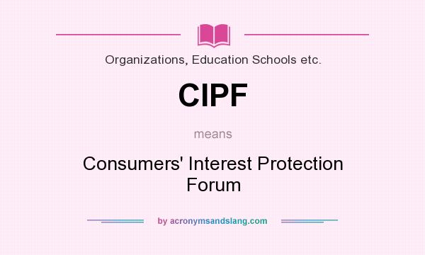 What does CIPF mean? It stands for Consumers` Interest Protection Forum