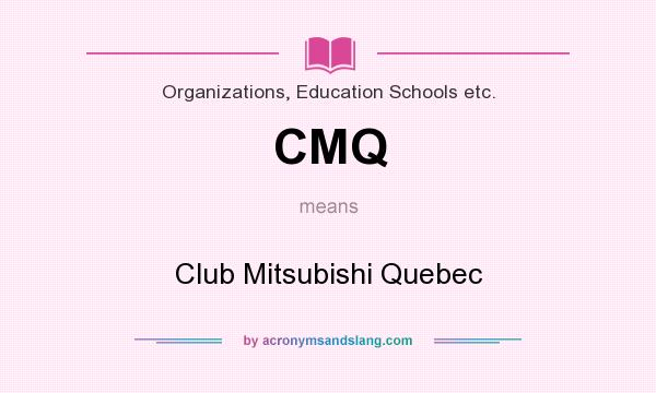 What does CMQ mean? It stands for Club Mitsubishi Quebec