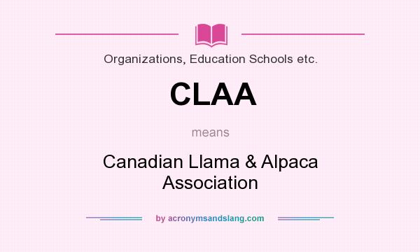 What does CLAA mean? It stands for Canadian Llama & Alpaca Association