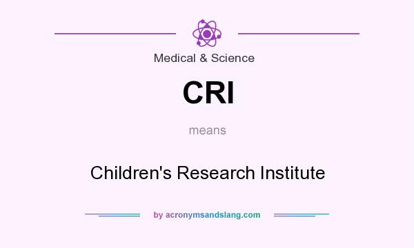 What does CRI mean? It stands for Children`s Research Institute