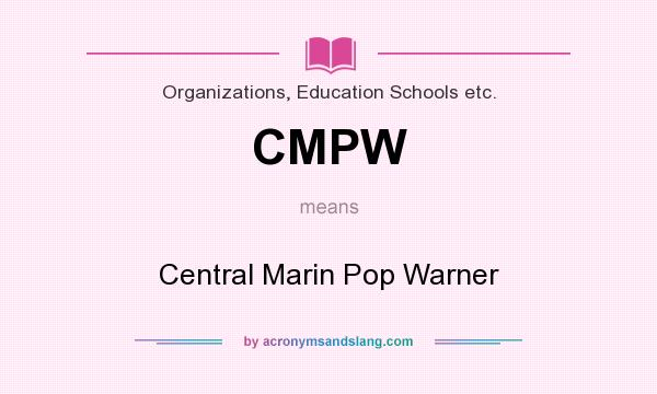 What does CMPW mean? It stands for Central Marin Pop Warner