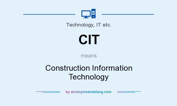 What does CIT mean? It stands for Construction Information Technology