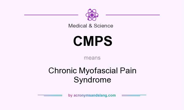 What does CMPS mean? It stands for Chronic Myofascial Pain Syndrome