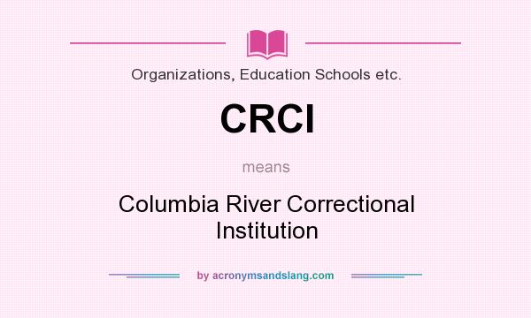 What does CRCI mean? It stands for Columbia River Correctional Institution
