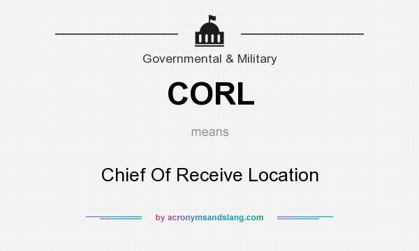 What does CORL mean? It stands for Chief Of Receive Location