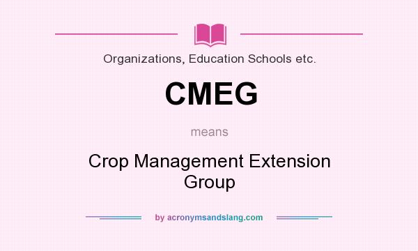 What does CMEG mean? It stands for Crop Management Extension Group