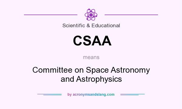 What does CSAA mean? It stands for Committee on Space Astronomy and Astrophysics