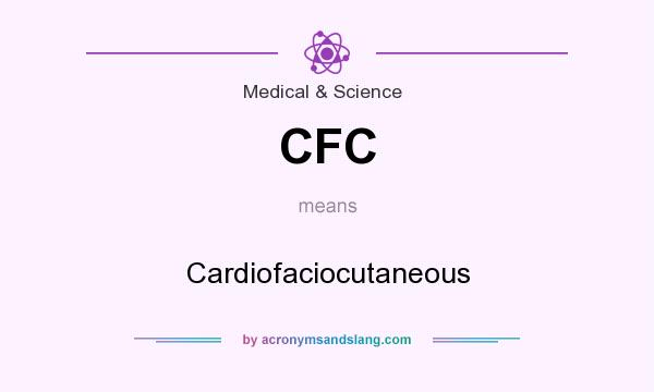 What does CFC mean? It stands for Cardiofaciocutaneous