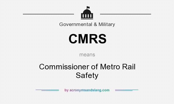What does CMRS mean? It stands for Commissioner of Metro Rail Safety