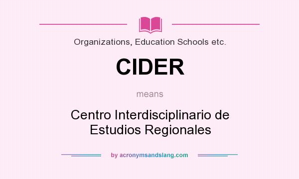 What does CIDER mean? It stands for Centro Interdisciplinario de Estudios Regionales