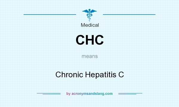 What does CHC mean? It stands for Chronic Hepatitis C