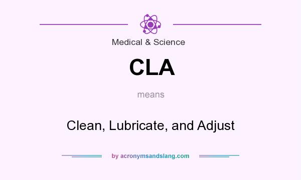 What does CLA mean? It stands for Clean, Lubricate, and Adjust