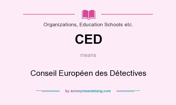 What does CED mean? It stands for Conseil Européen des Détectives